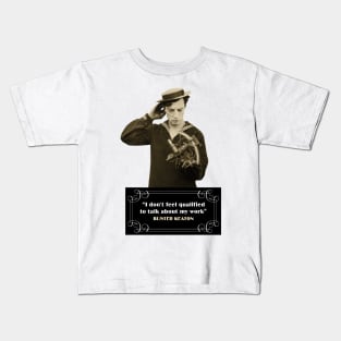 Buster Keaton Quotes: “I Don’t Feel Qualified To Talk About My Work” Kids T-Shirt